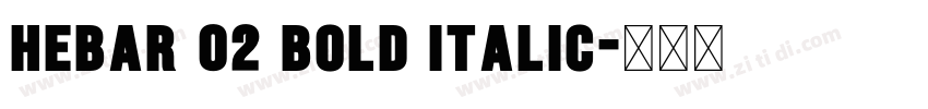 Hebar 02 Bold Italic字体转换 Hebar 02 Bold Italic字体转换
